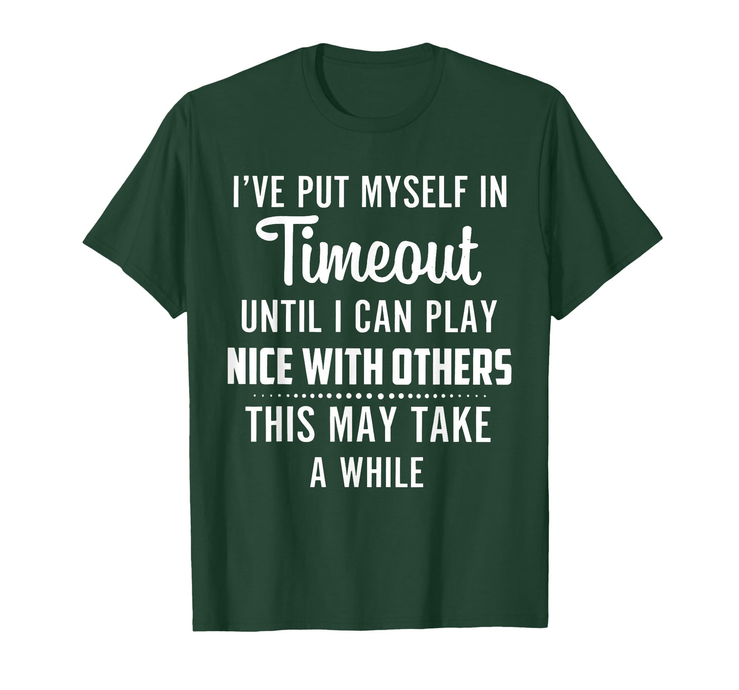 I've Put Myself in Timeout Until I Can Play Nice with Others T-Shirt