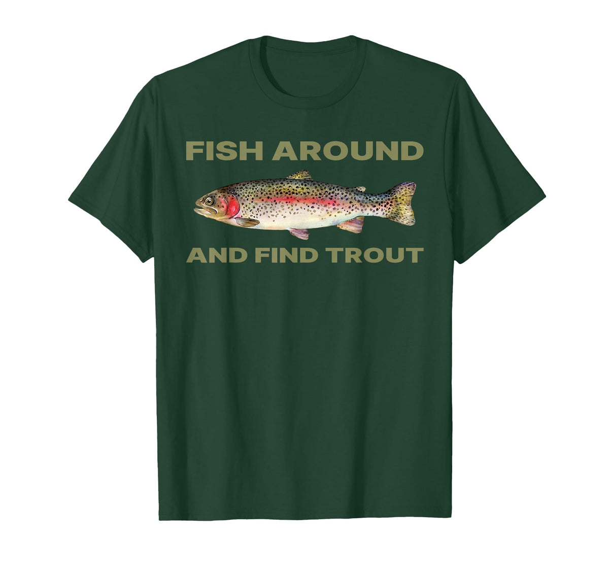 Fish Around and Find Trout Funny Fishing Shirt for Fishermen T-Shirt