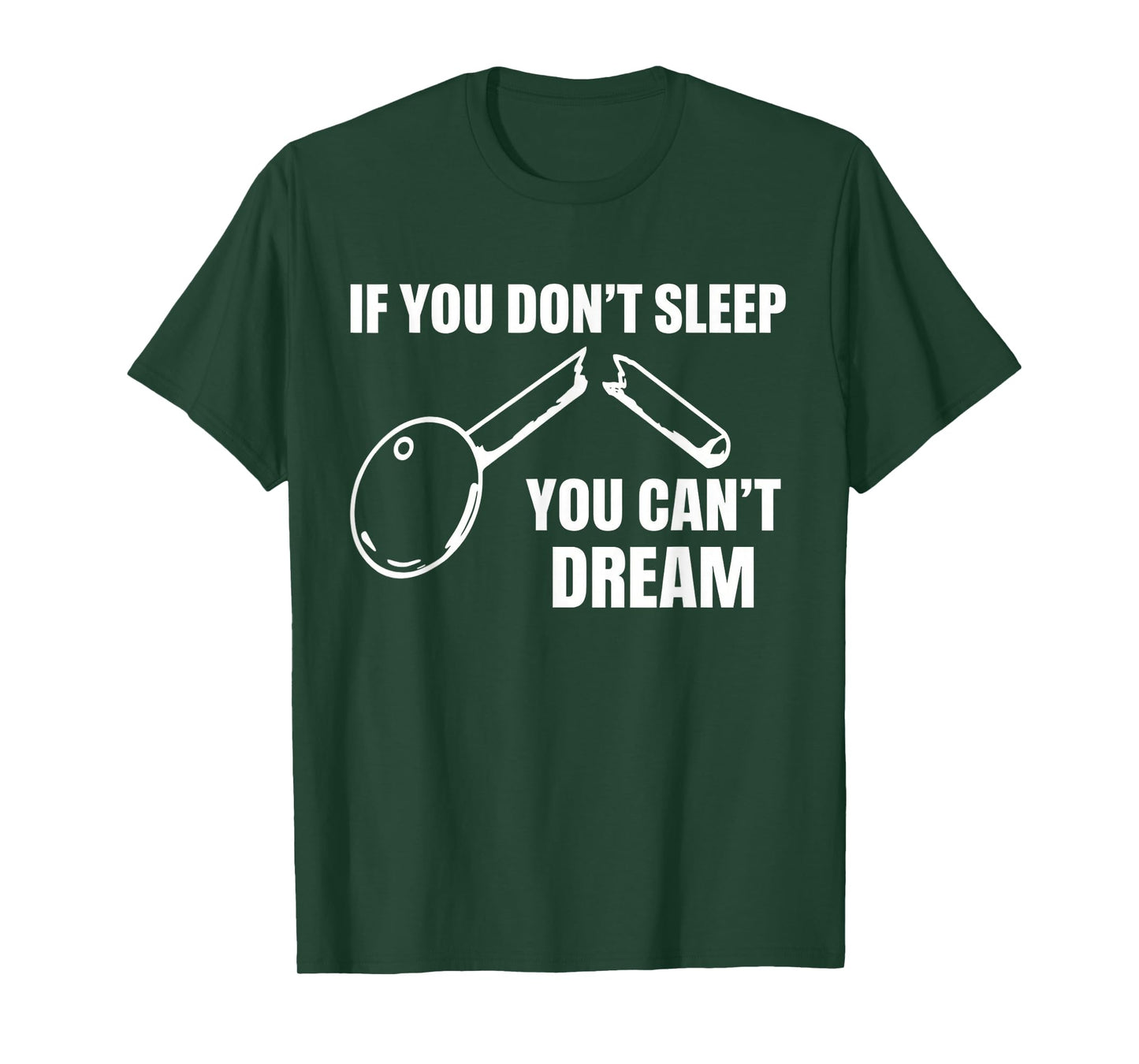 If You Don't Sleep You Can't Dream Quote T-Shirt