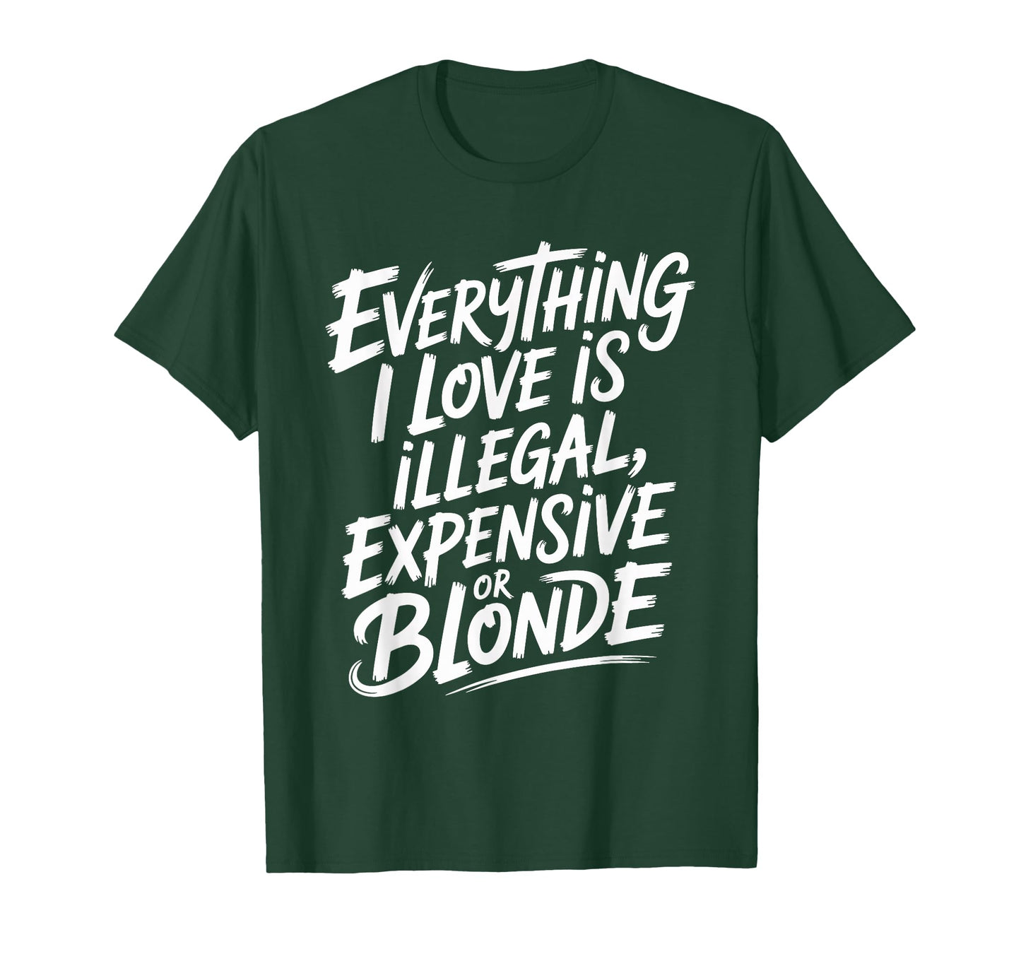 Everything I Love is Illegal Expensive Or Blonde Boys Humor T-Shirt