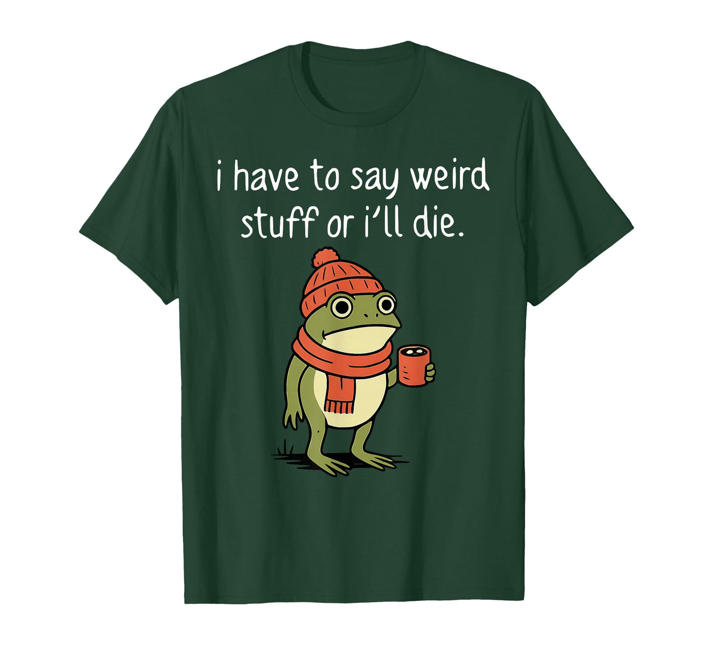 I Have to Say Weird Stuff Or I'll Die Funny Frog Meme T-Shirt