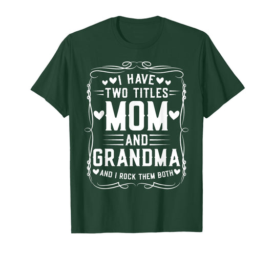 I Have Two Titles Mom and Grandma Mother’s Day Proud Grandma T-Shirt