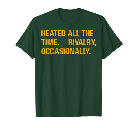 Heated All The Time Rivalry Occasionally Funny Men Women T-Shirt