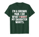Funny Dad Father I'm A Grown Man I Do What My Daughter Wants T-Shirt