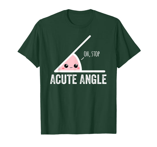 Acute Angle Oh Stop Cute Kawaii Math Pun T-Shirt