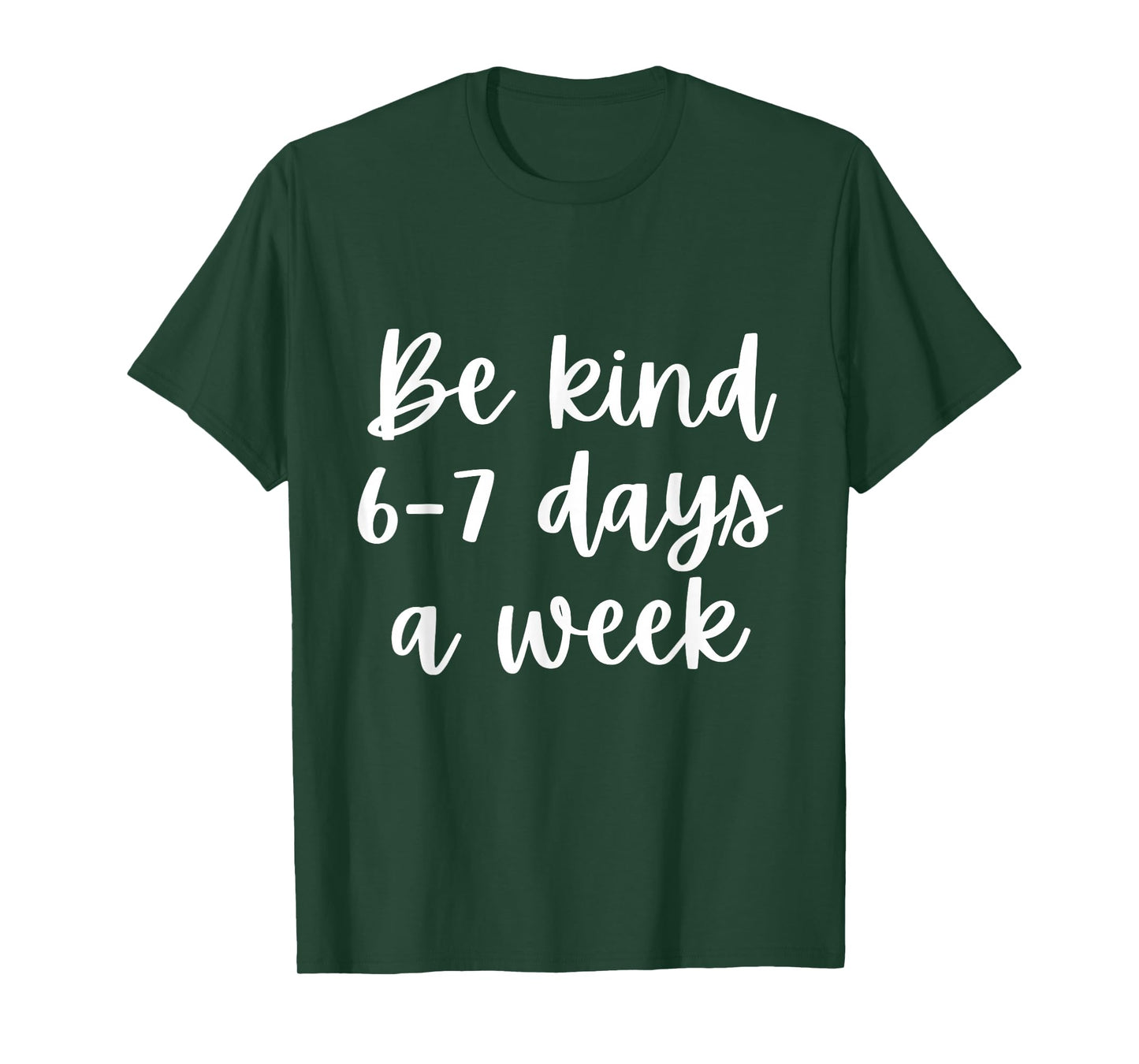 Be Kind 6-7 Days A Week T-Shirt