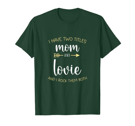 I Have Two 2 Titles Mom and Lovie I Rock Them Both T-Shirt