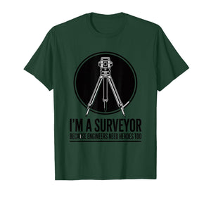 Cartography, I’m Surveyor Because Engineers Need Heroes Too T-Shirt