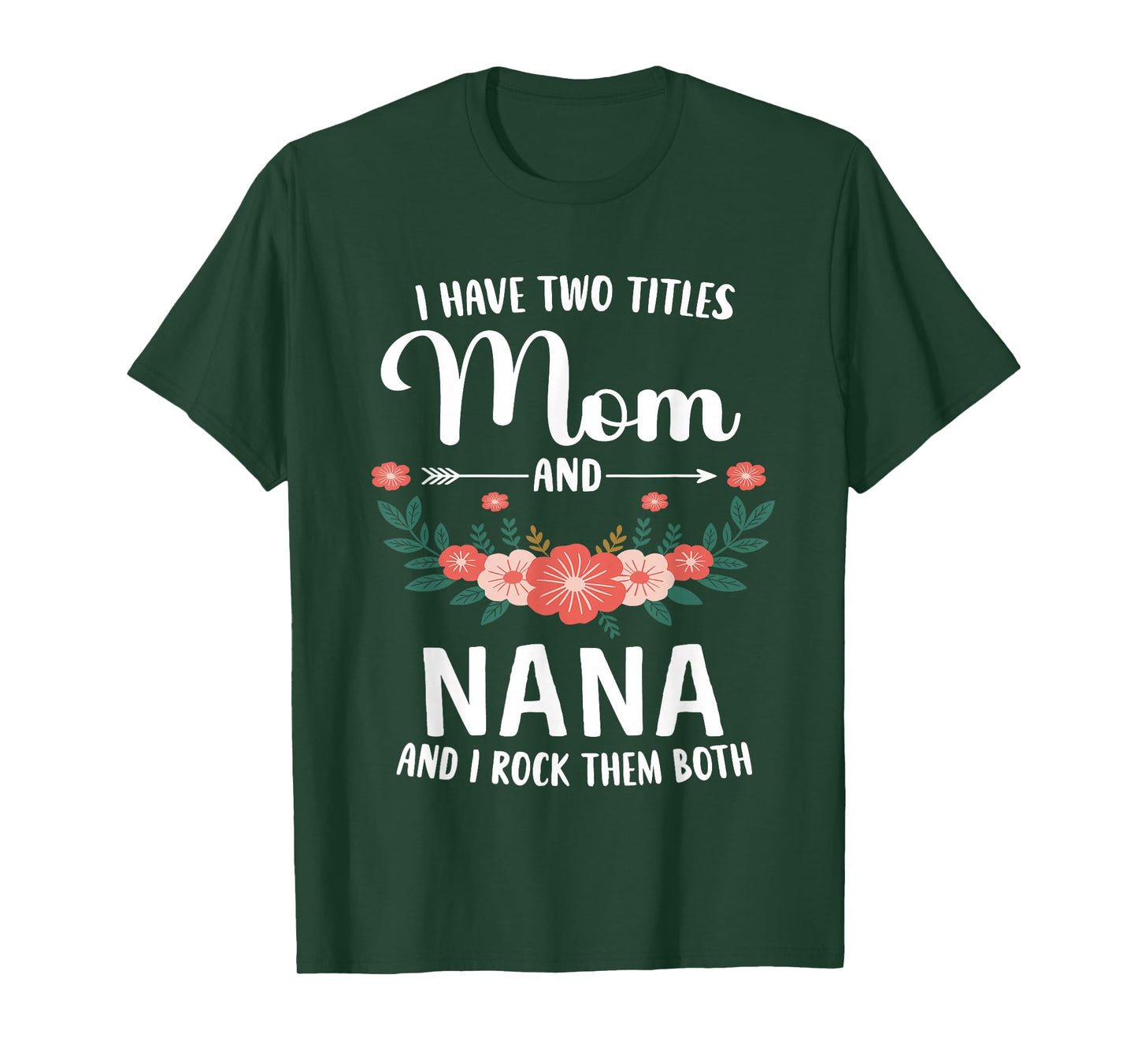 I Have Two Titles Mom and Nana and I Rock Them Both Floral T-Shirt