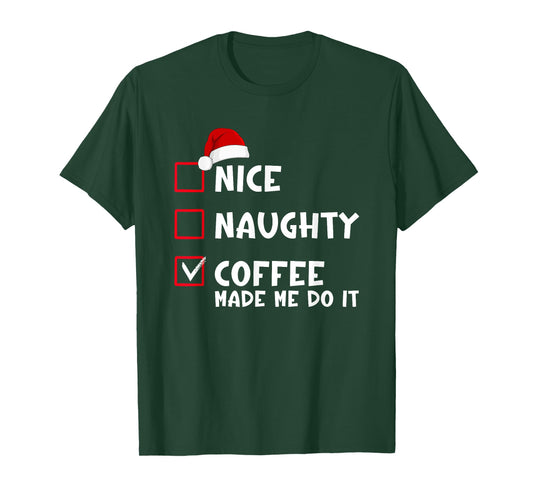 Nice Naughty Coffee Made Me Do It Funny Christmas List T-Shirt