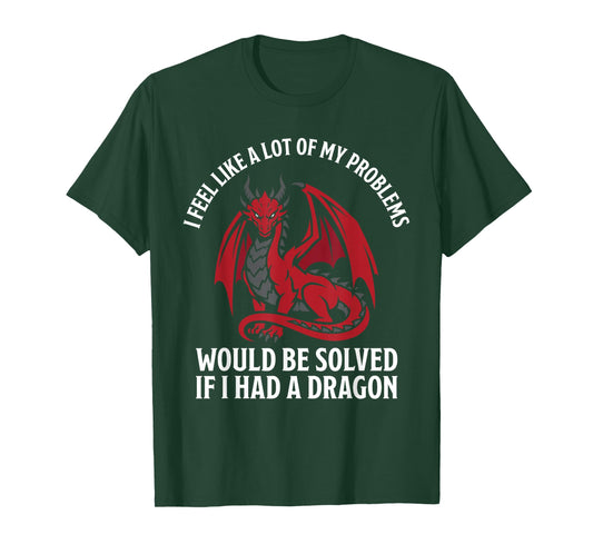 Problems Solved If I Had A Dragon Lovers Fantasy T-Shirt