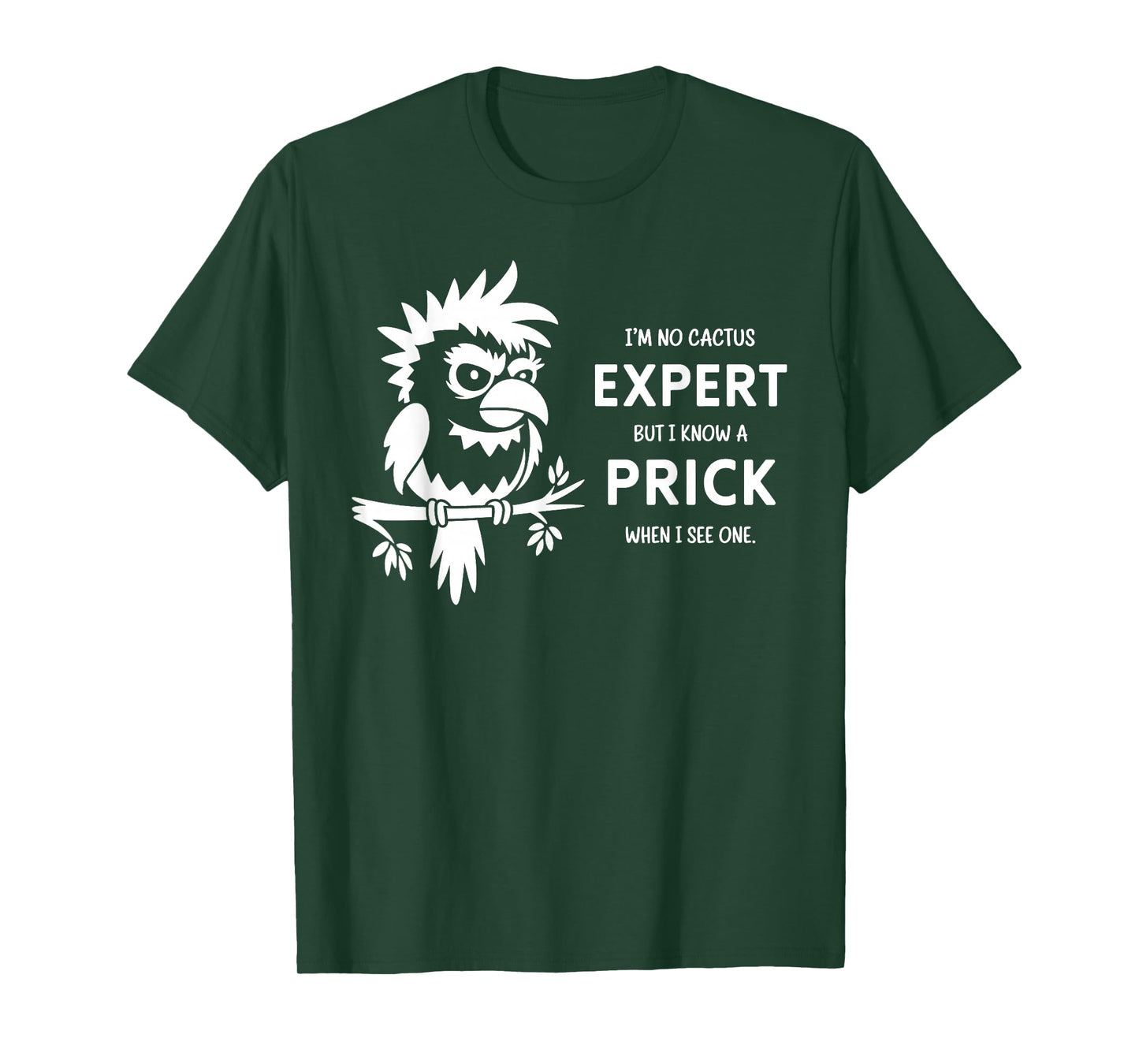 I'm Not Cactus Expert But I Know A Prick When I See One T-Shirt
