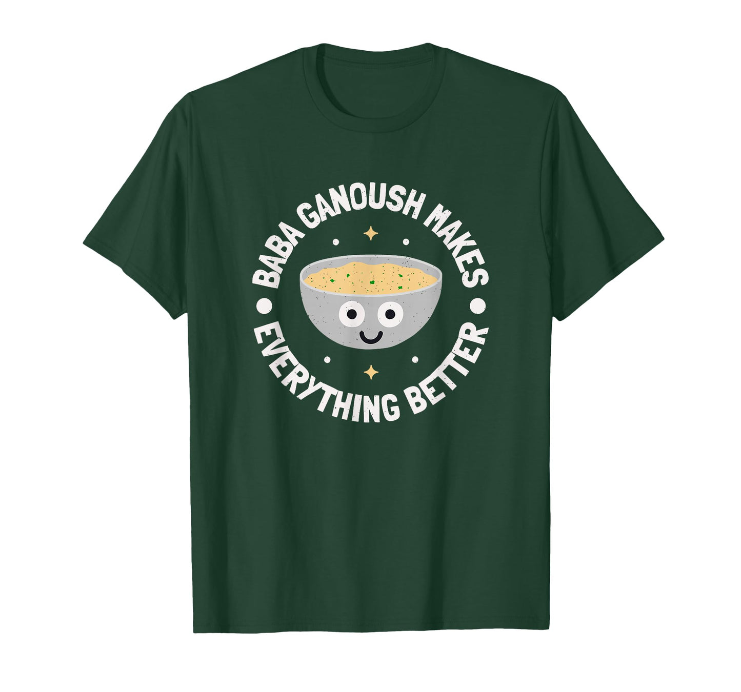 Baba Ganoush Makes Everything Better - Dip Baba Ghanoush T-Shirt