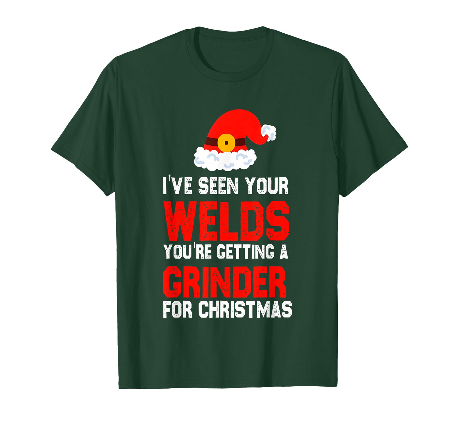 I've Seen Your Welds You're Getting A Grinder for Christmas T-Shirt