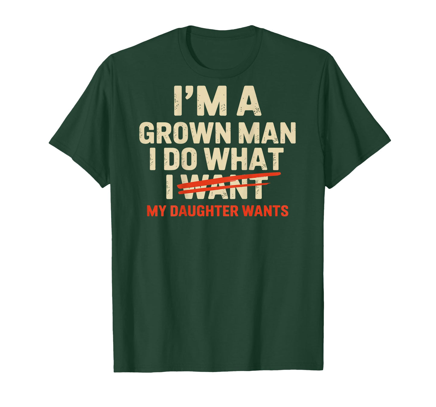 I'm A Grown Man I Do What My Daughter Wants (Back only) T-Shirt