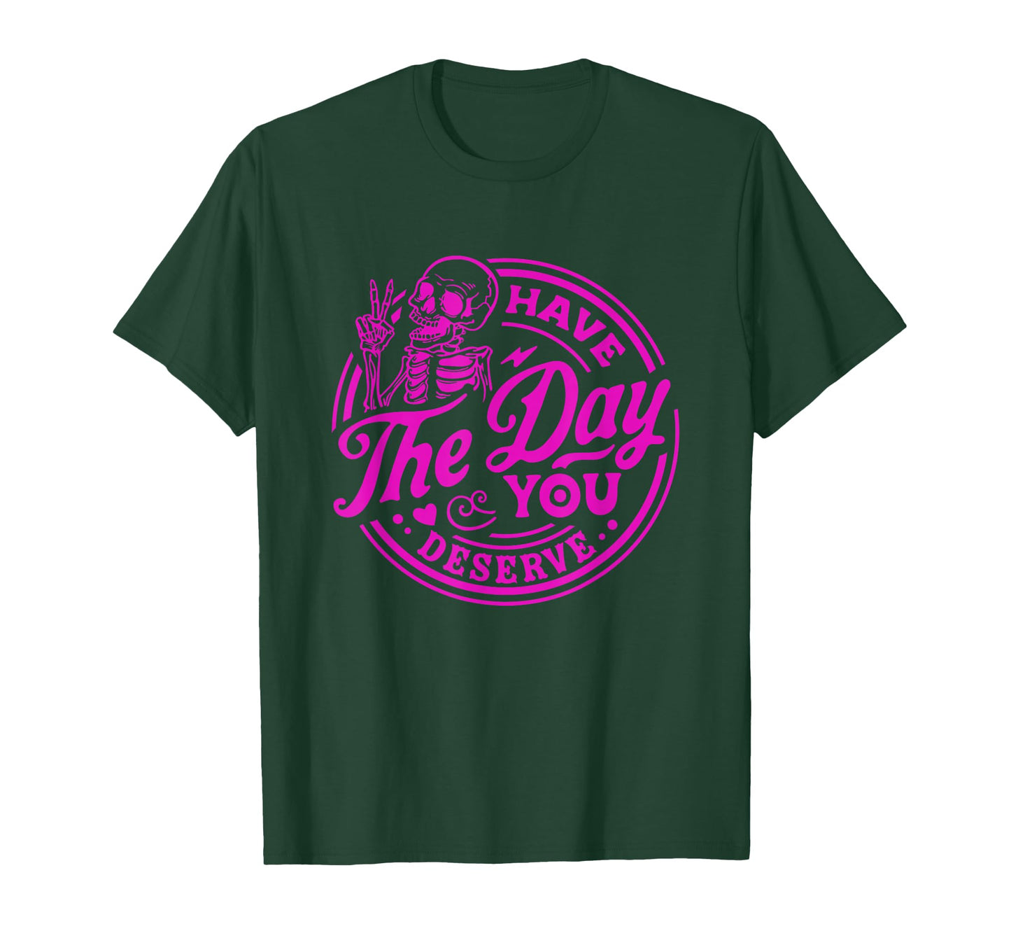 Have The Day You Deserve Skeleton Peace Motivational Funny T-Shirt