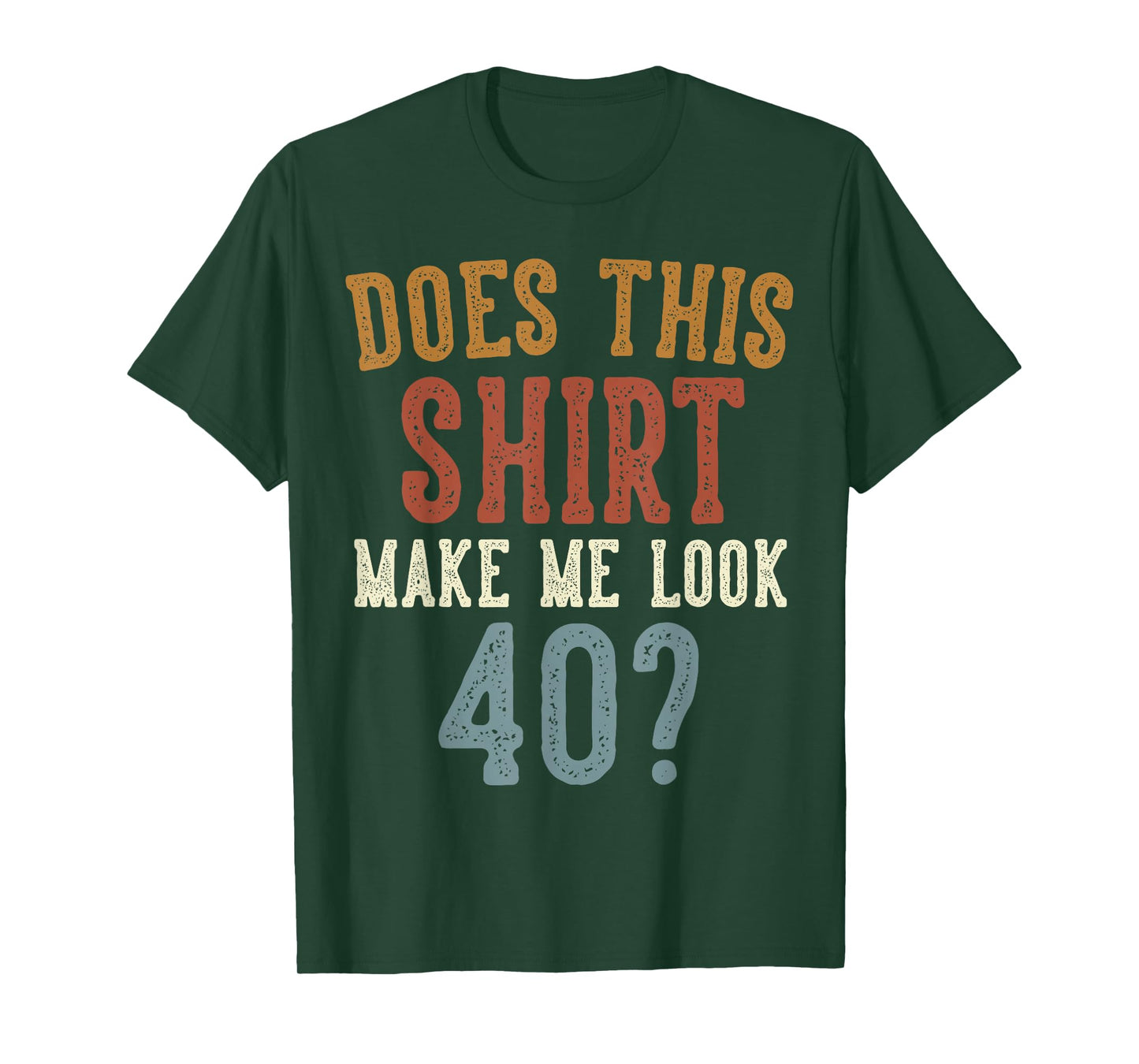 Does This Shirt Make Me Look 40 Funny 40-Year-Old Birthday T-Shirt