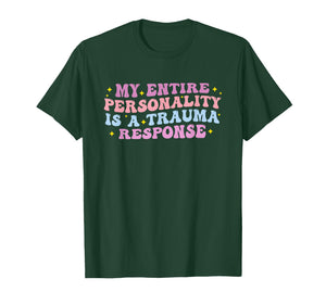 My Entire Personality is A Trauma Response Funny Quote T-Shirt