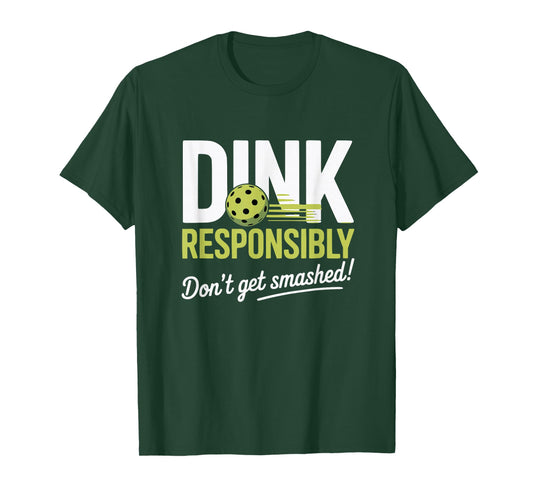 Dink Responsibly Don't Get Smashed Funny Pickleball Team T-Shirt