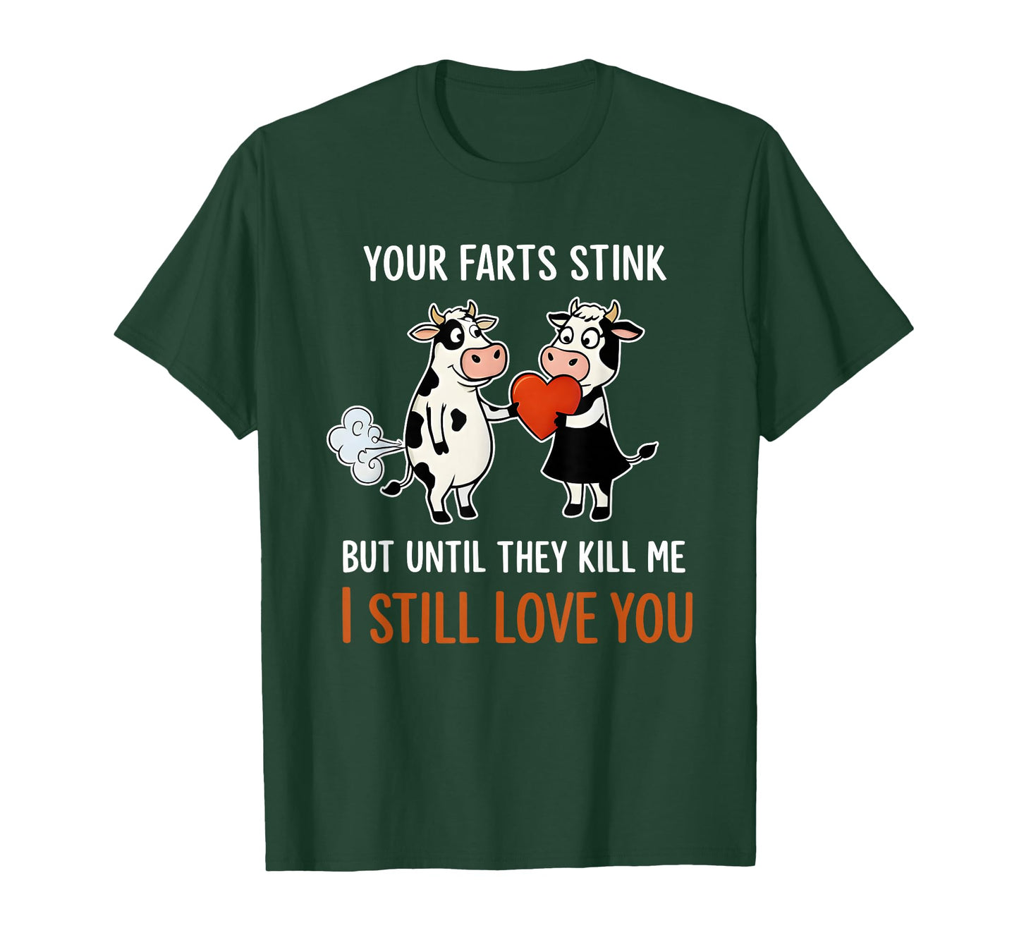 Cow Your Farts Stink But Until They Kill Me I Still Love You T-Shirt