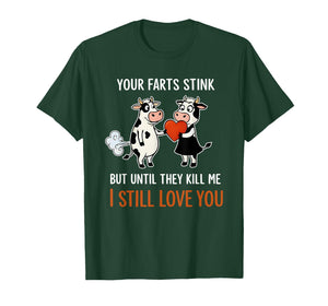 Cow Your Farts Stink But Until They Kill Me I Still Love You T-Shirt
