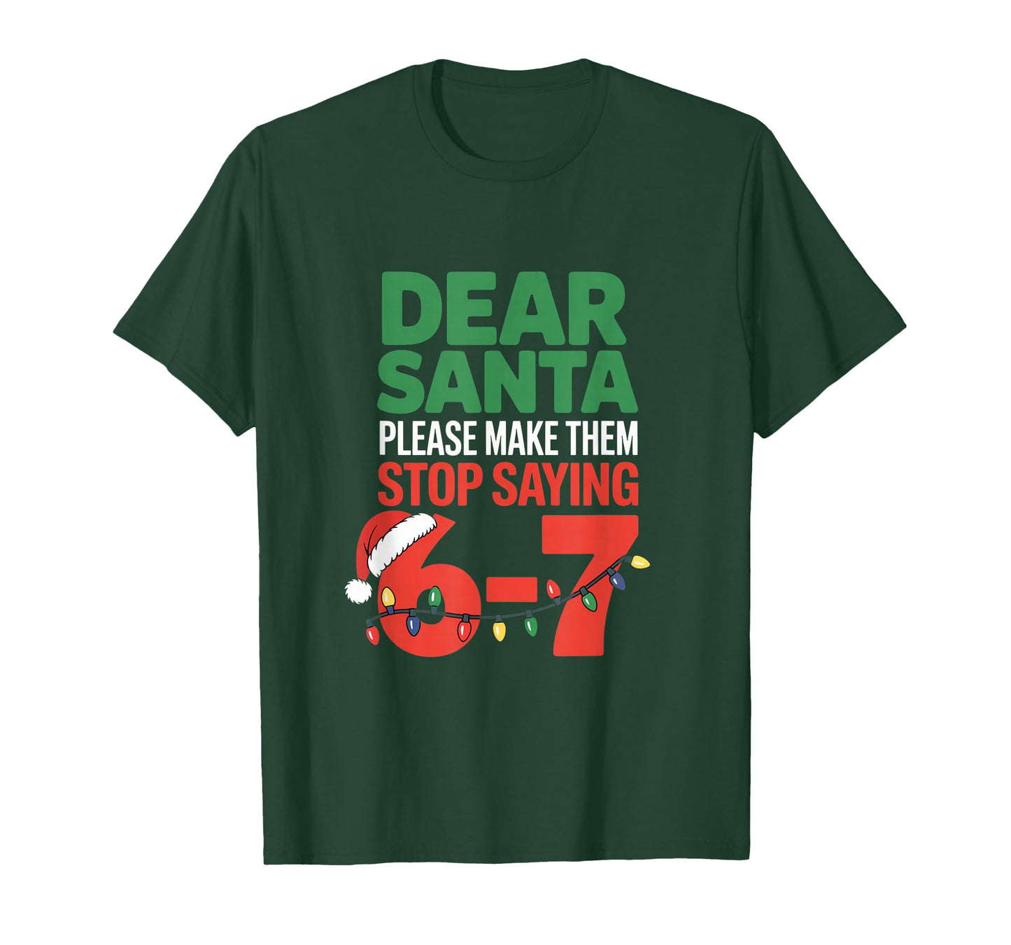 Dear Santa Please Make Them Stop Saying 6 7 School Christmas T-Shirt