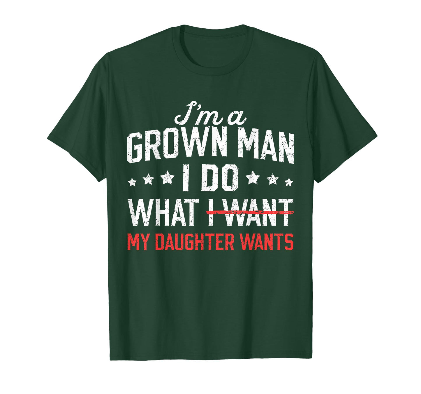 Funny Dad Father I'm A Grown Man I Do What My Daughter Wants T-Shirt