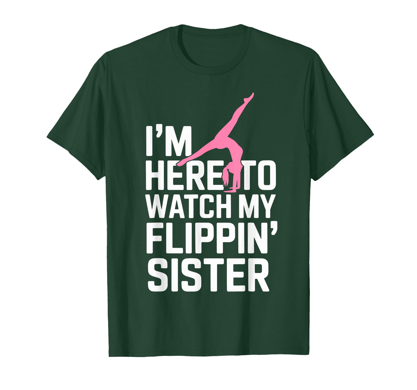 I'm Here to Watch My Flippin' Sister Gymnastics Gymnast Tee T-Shirt