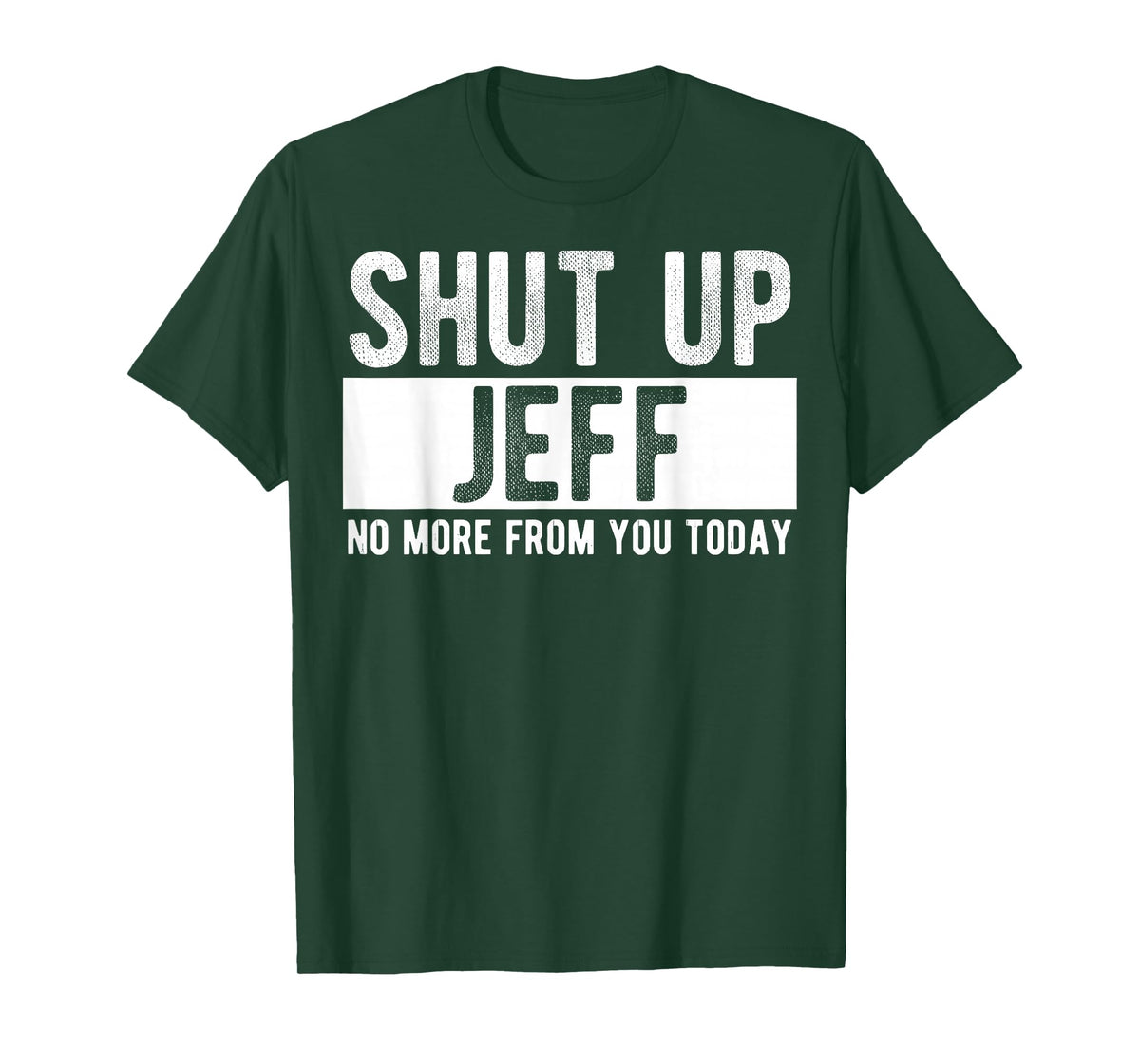 Shut Up Jeff No More from You Today Funny Jeff Name T-Shirt