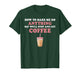 How to Make Me Do Anything Say We'll Stop and Get Coffee T-Shirt