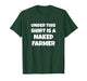 Under This Shirt is a Naked Farmer Funny Farming T-Shirt