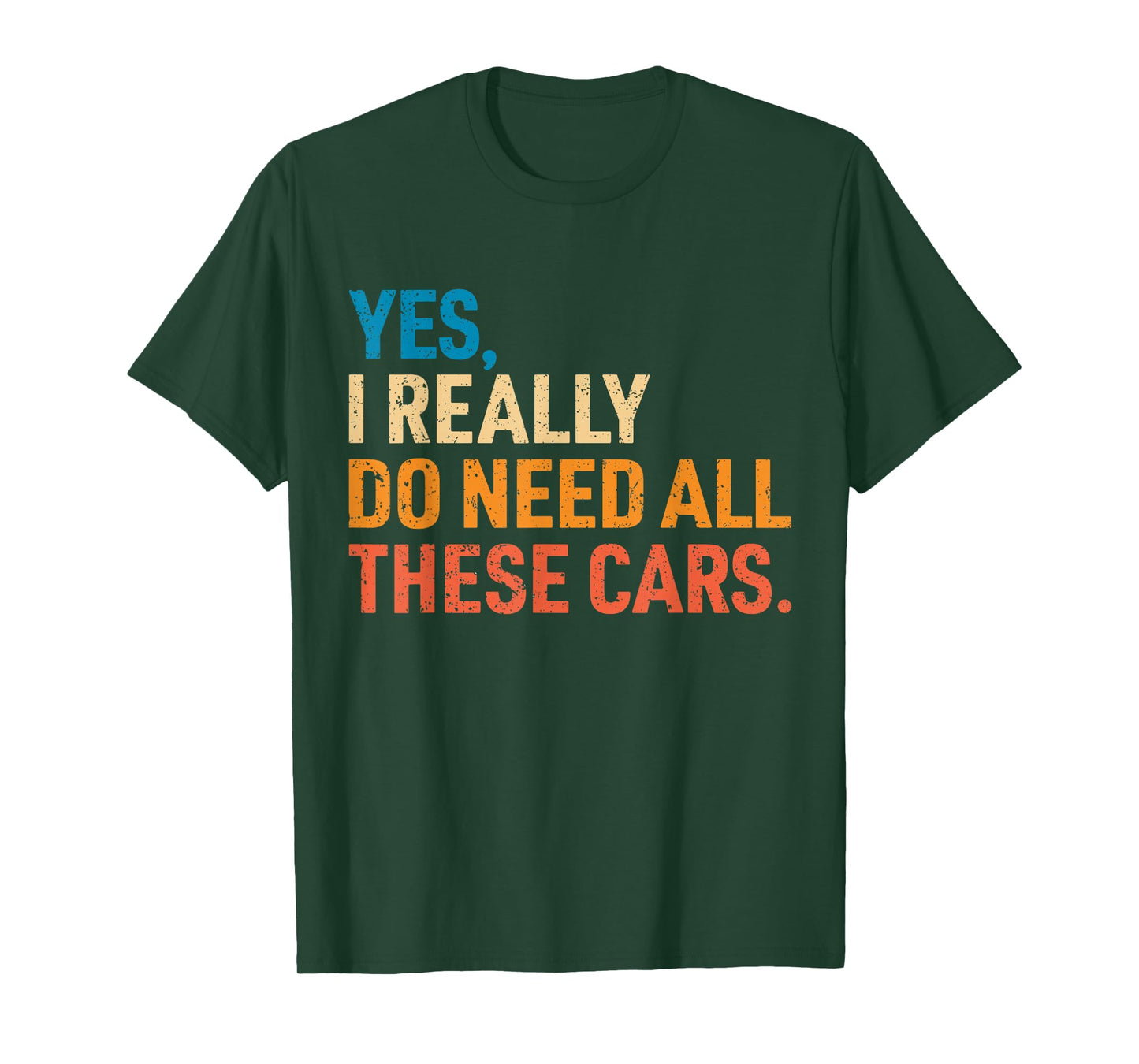 Yes I Really Do Need All These Cars Funny Car Mechanic Mens T-Shirt