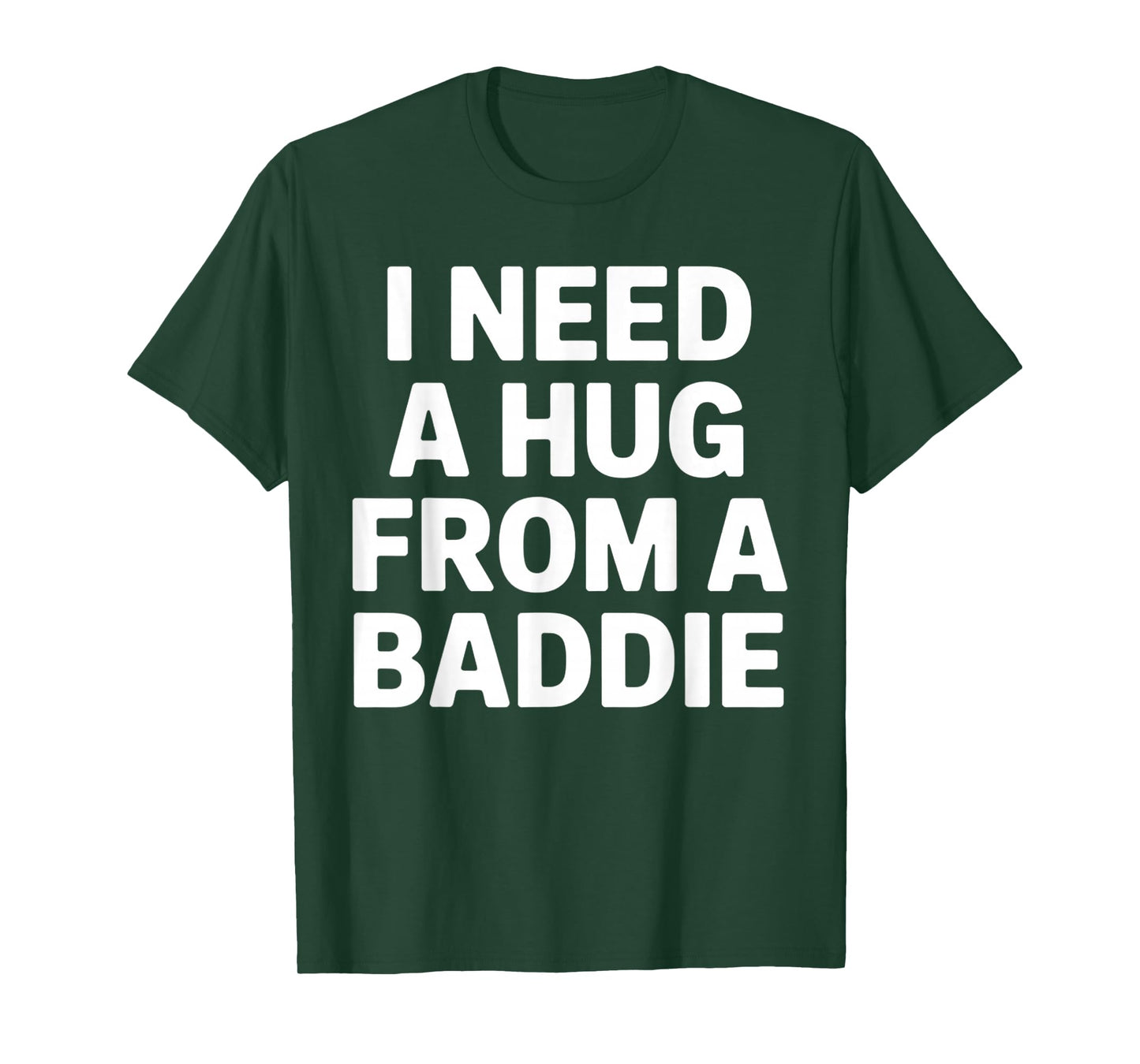 Funny Meme Quote I Need A Hug from A Baddie Sarcastic Humor T-Shirt