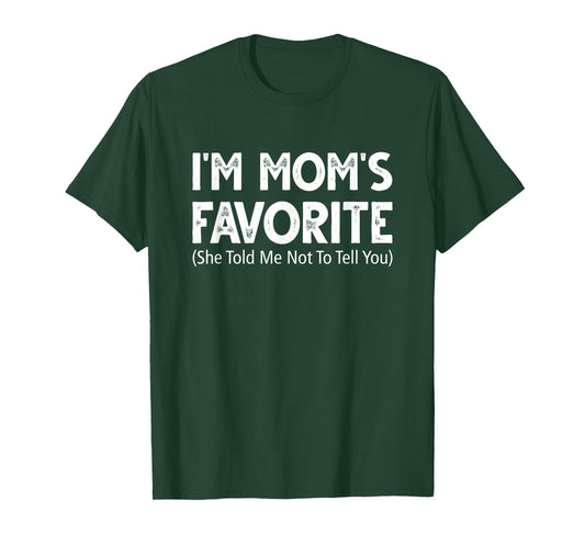 Funny I'm Mom's Favorite She Told Me Not to Tell You T-Shirt