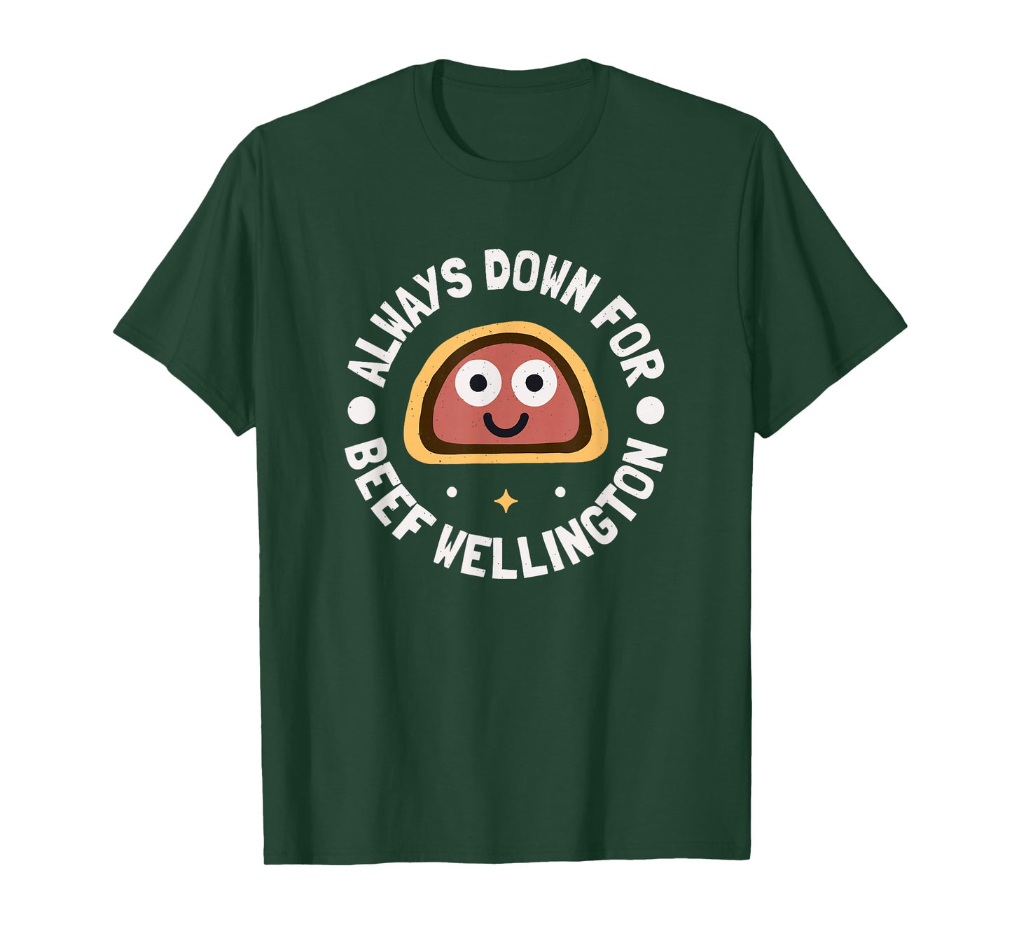 Always Down for Beef Wellington - Beef Wellington T-Shirt