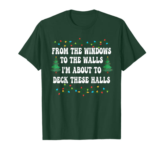 Funny from The Windows to The Walls I'm About to Deck Xmas T-Shirt