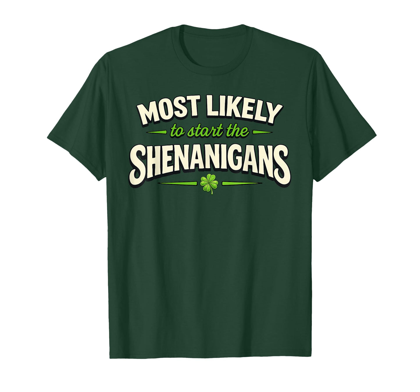 Most Likely to Start Shenanigans St Patricks Day Funny T-Shirt