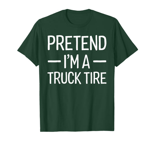 Pretend I'm a Truck tire Halloween Costume T-Shirt