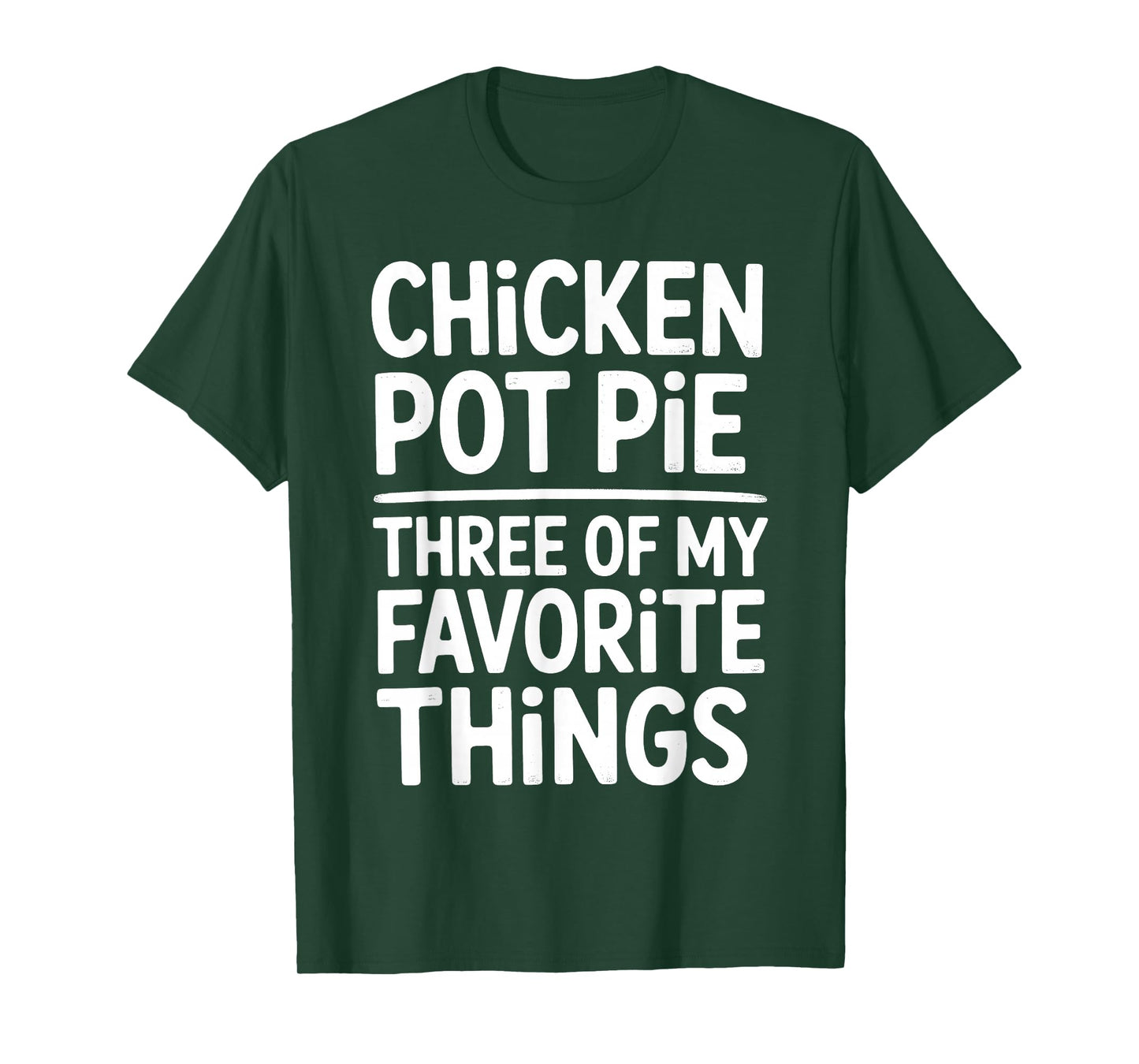Chicken Pot Pie Three of My Favorite Things Funny Pot Pie T-Shirt