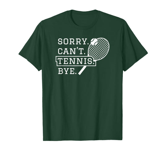 Sorry Can't Tennis Bye - Funny Tennis T-Shirt