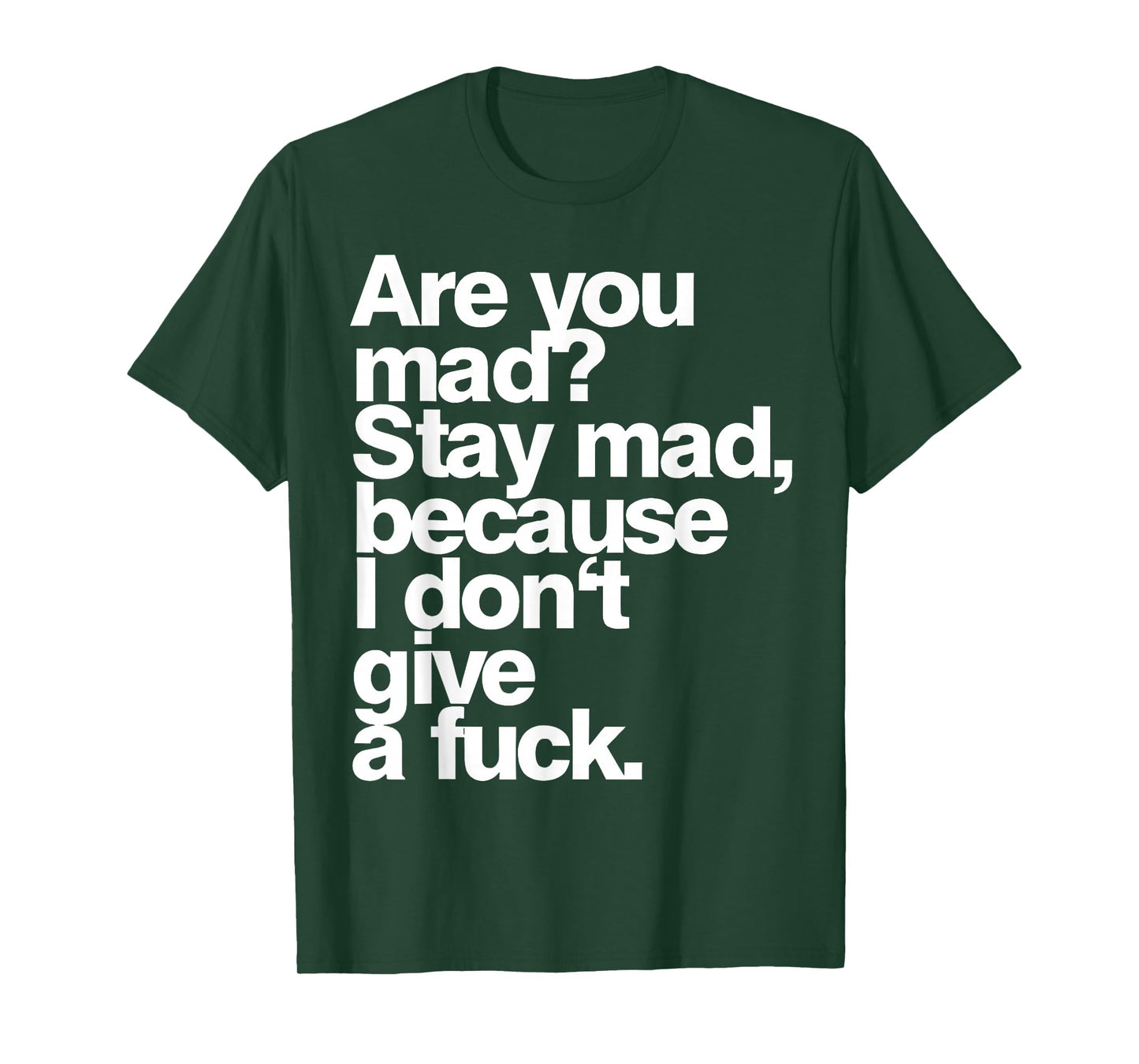 are You Mad Stay Mad Because I Don't Give A Fuck T-Shirt