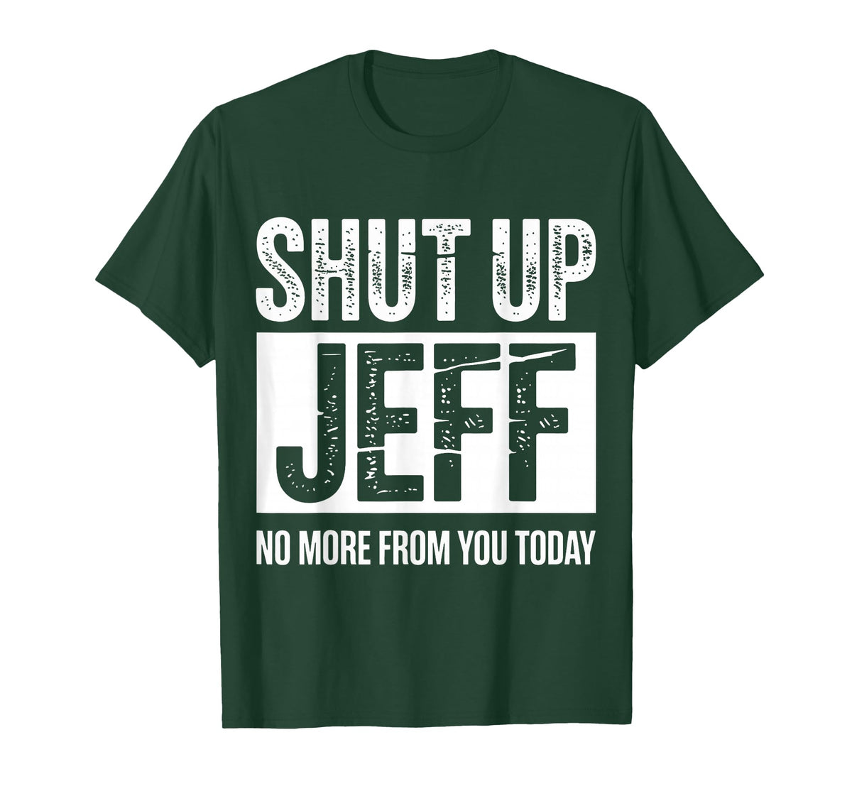 Shut Up Jeff No More from You Today Funny T-Shirt