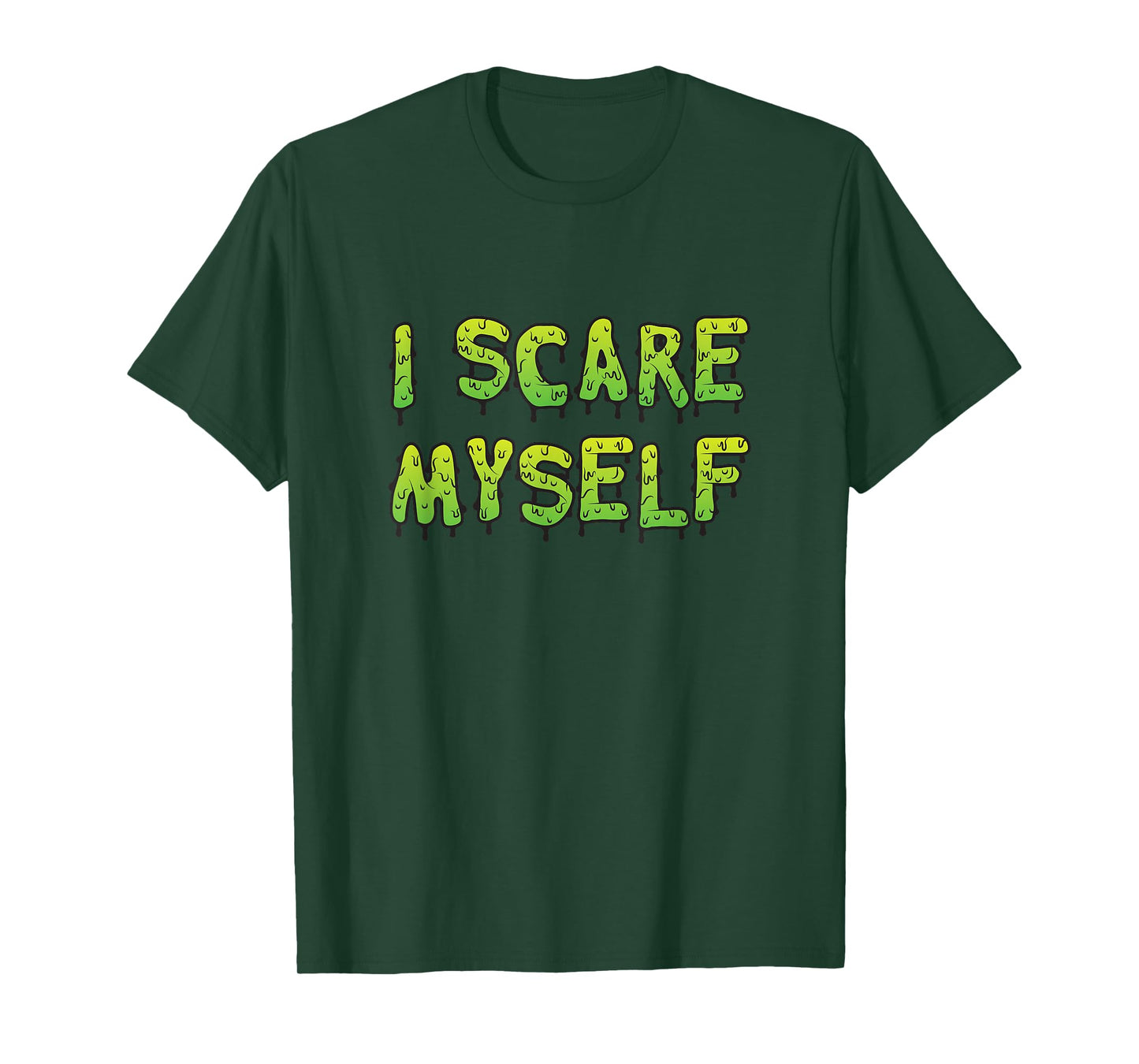 I Scare Myself, Creepy Green Slime Halloween Monster T-Shirt