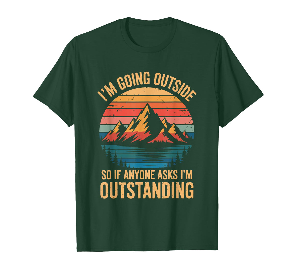 I'm Going Outside So If Anyone Asks I'm Outstanding, Camping T-Shirt