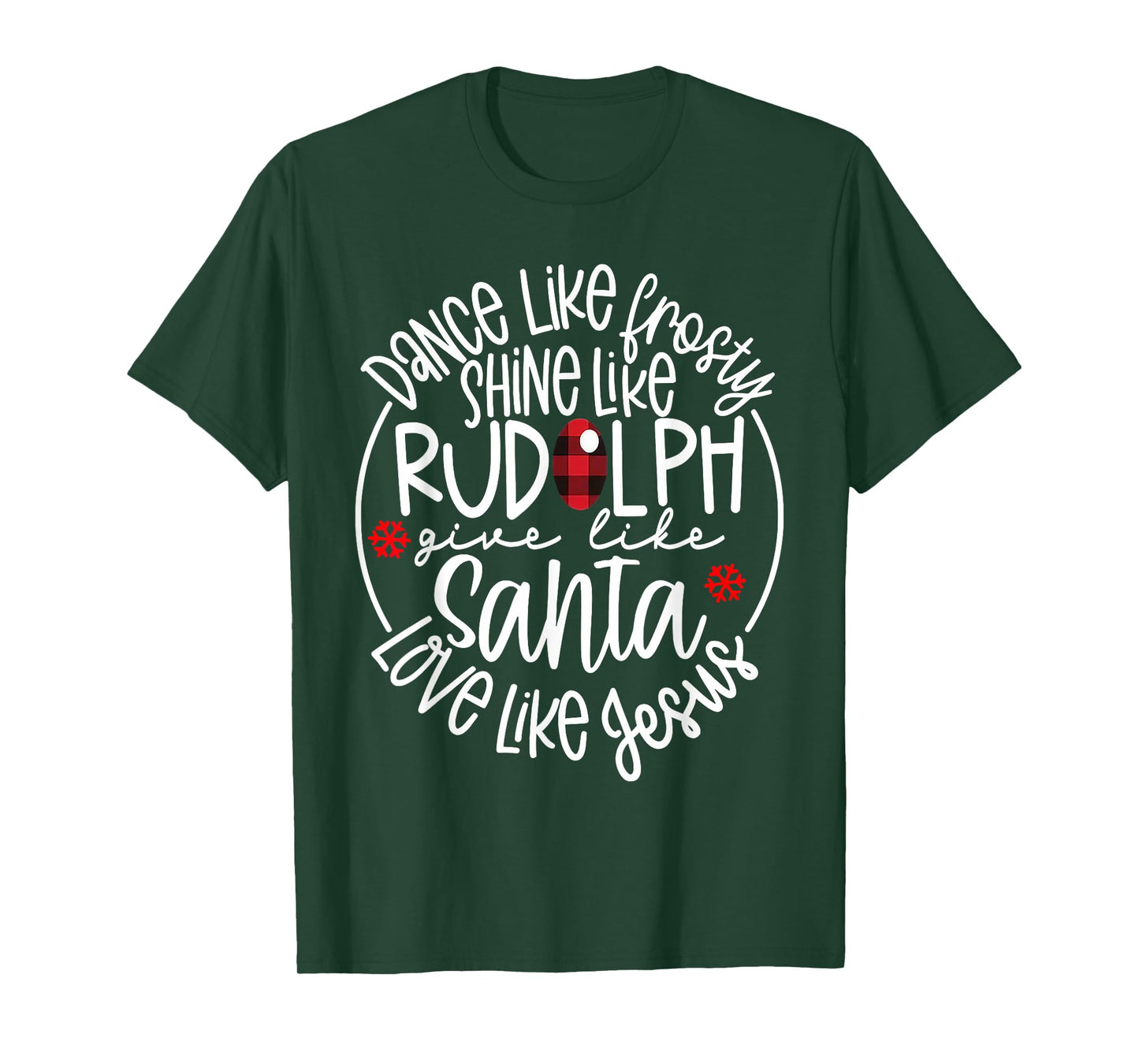 Dance Like Frosty Shine Like Rudolph Love Like Jesus T-Shirt