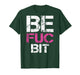 Be FUC Bit Funny Couple Best Fuckin' Bitches (on Back) T-Shirt
