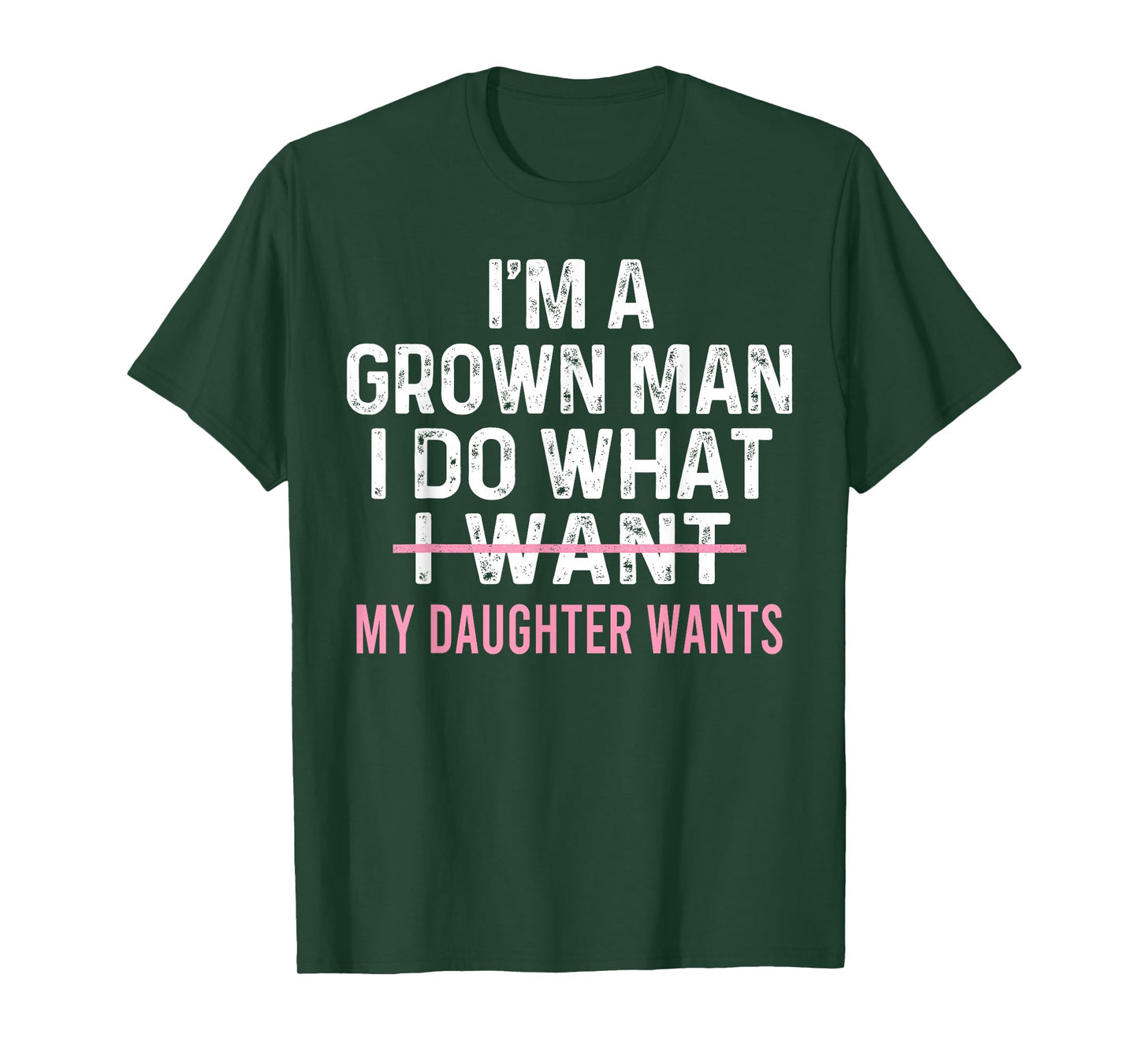 Funny Dad Quote I'm A Grown Man I Do What My Daughter Wants T-Shirt