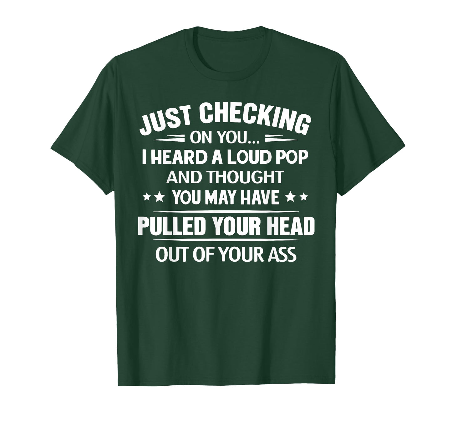 Just Checking On You I Heard A Loud Pop and Though T-Shirt