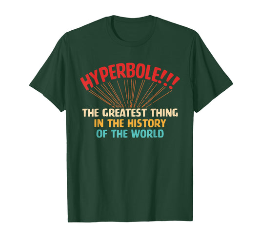 Hyperbole The Greatest Thing in The-History of The-World T-Shirt