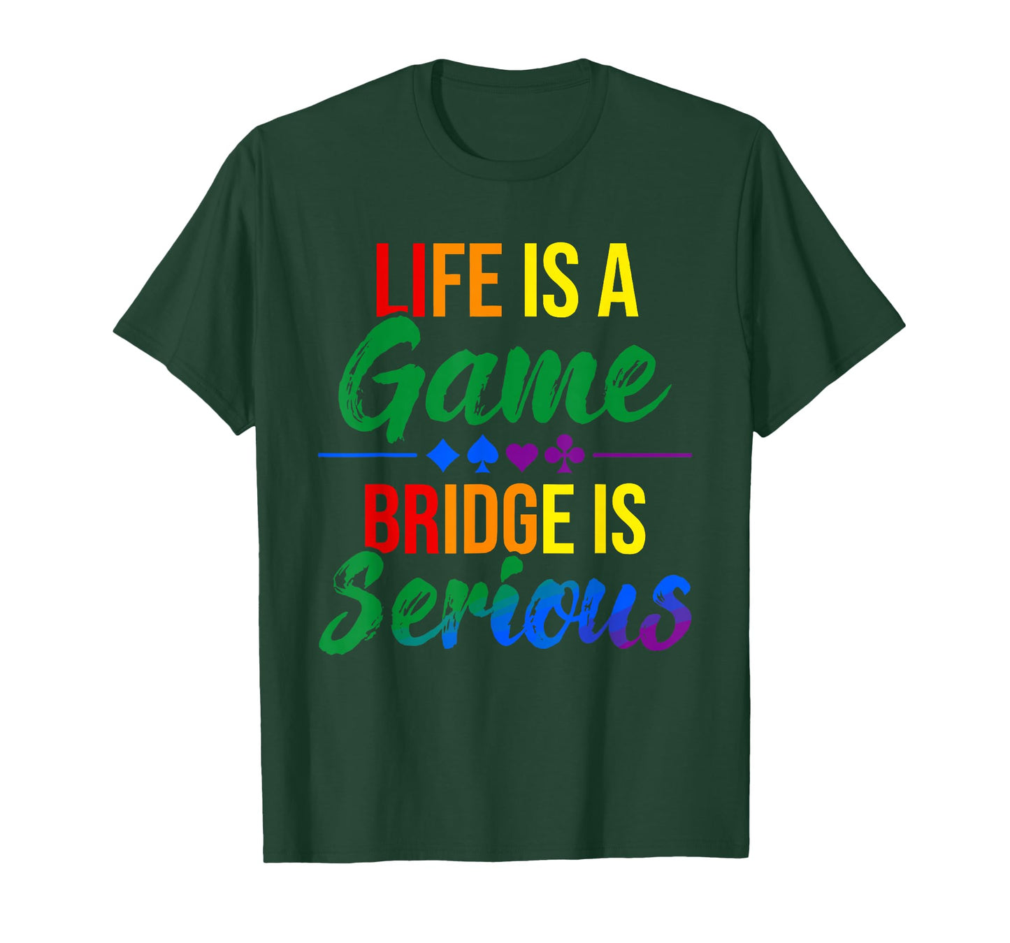 Life is a Game Bridge is Serious Funny Bridge Lover Rainbow T-Shirt